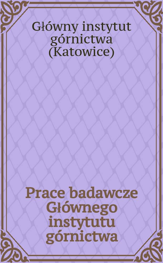 Prace badawcze Głównego instytutu górnictwa : Komunikat