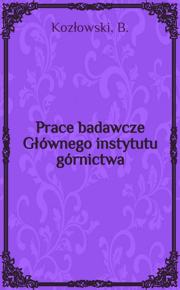Prace badawcze Głównego instytutu górnictwa : Komunikat. Kompleksowa ocena zagrożenia metanowego ...