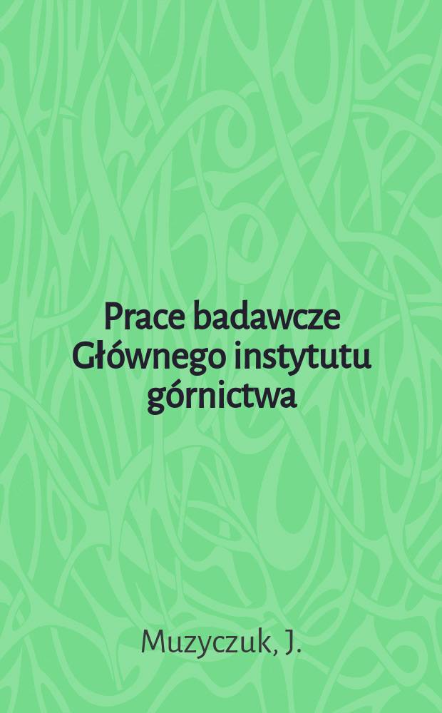 Prace badawcze Głównego instytutu górnictwa : Komunikat. Wyznaczanie parametrów trójkąta wybuchowości ...