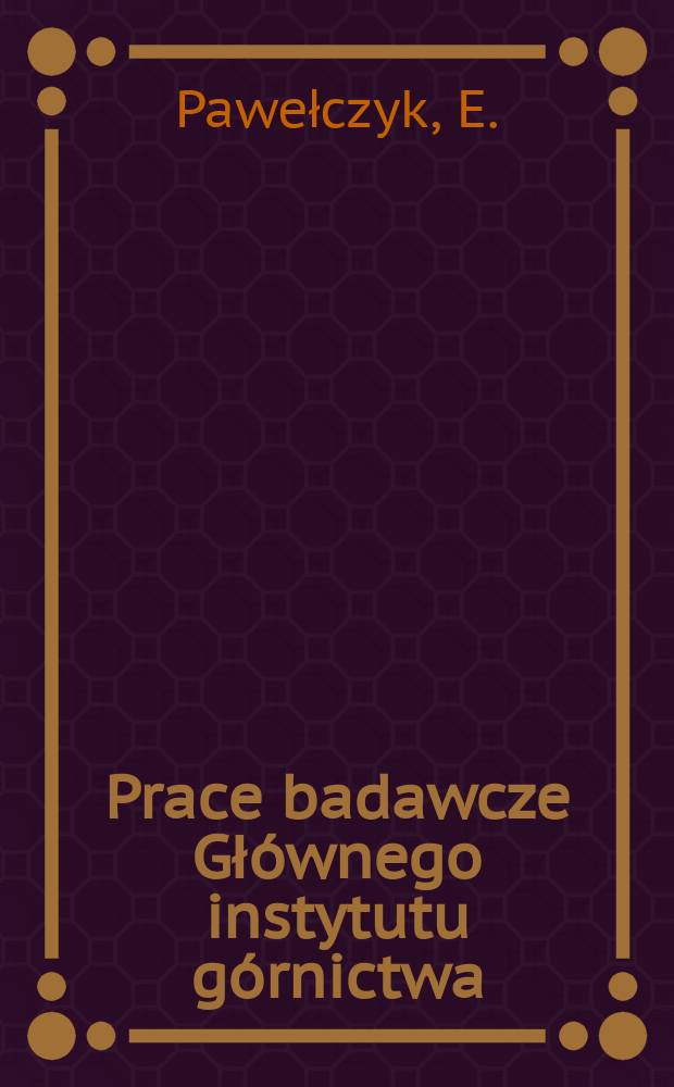 Prace badawcze Głównego instytutu górnictwa : Komunikat. Statystyczne charakterystyki pracy i awarii ...