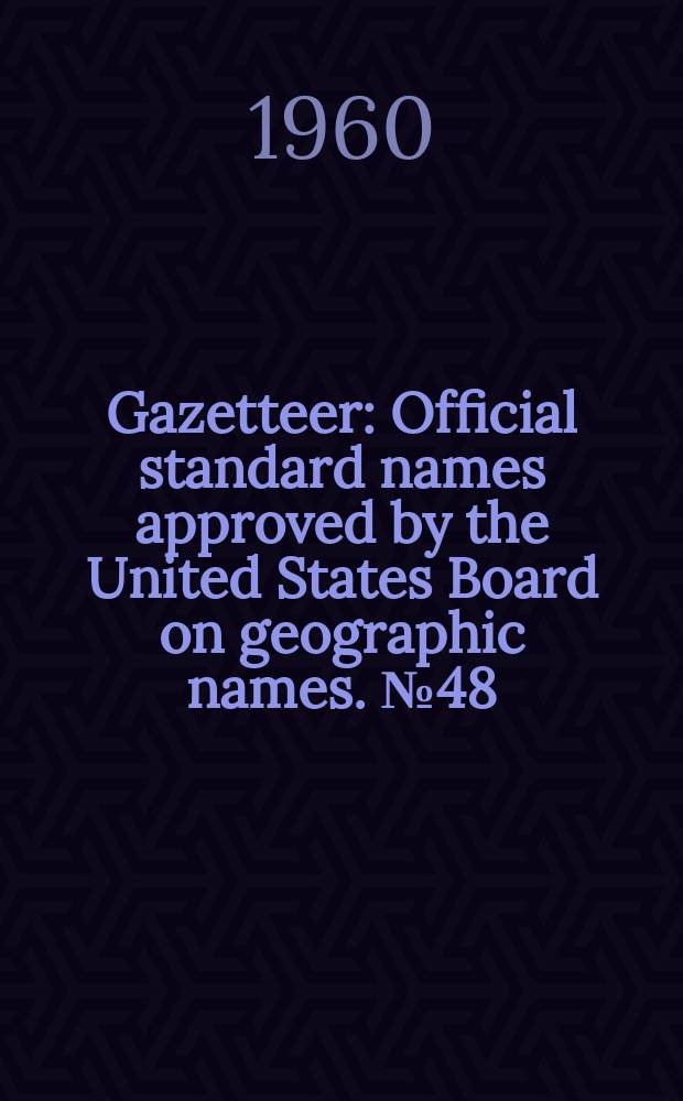 Gazetteer : Official standard names approved by the United States Board on geographic names. №48 : Rumania