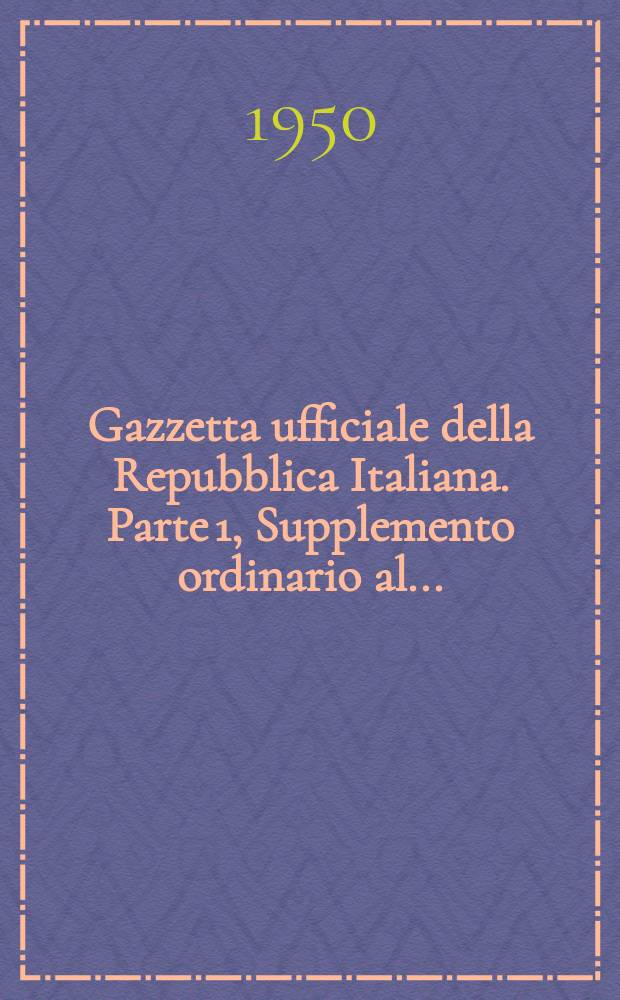 Gazzetta ufficiale della Repubblica Italiana. Parte 1, Supplemento ordinario al ...