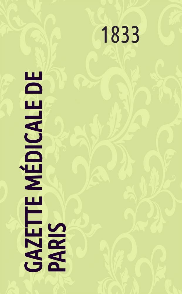 Gazette médicale de Paris : Journal de médecine et des sciences accessoires. T.1