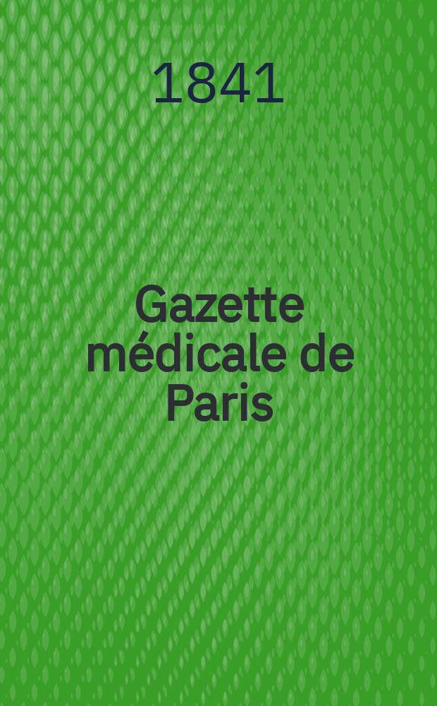 Gazette médicale de Paris : Journal de médecine et des sciences accessoires. T.9