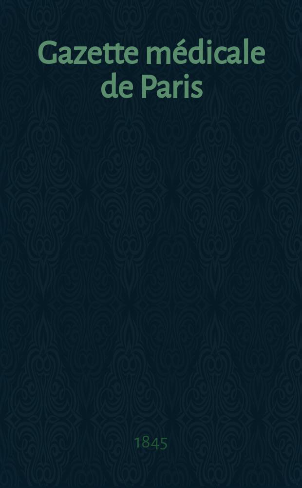 Gazette médicale de Paris : Journal de médecine et des sciences accessoires. T.13