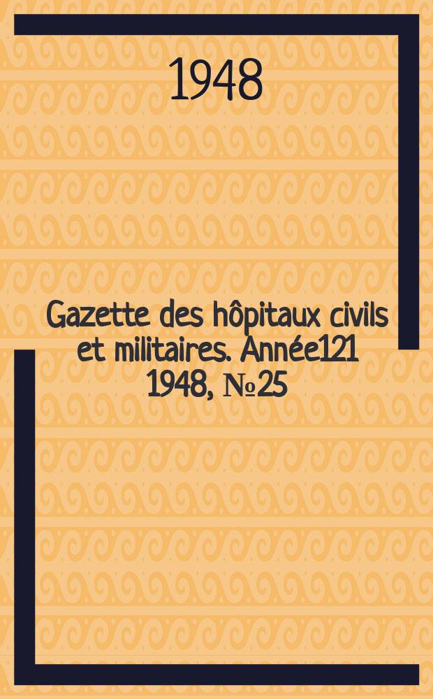 Gazette des hôpitaux civils et militaires. Année121 1948, №25/26