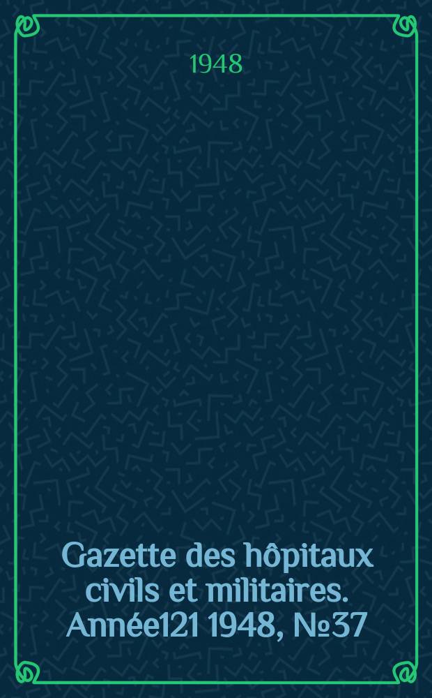 Gazette des hôpitaux civils et militaires. Année121 1948, №37