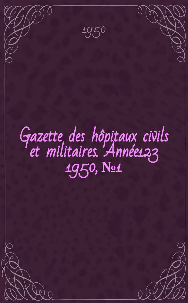 Gazette des hôpitaux civils et militaires. Année123 1950, №1
