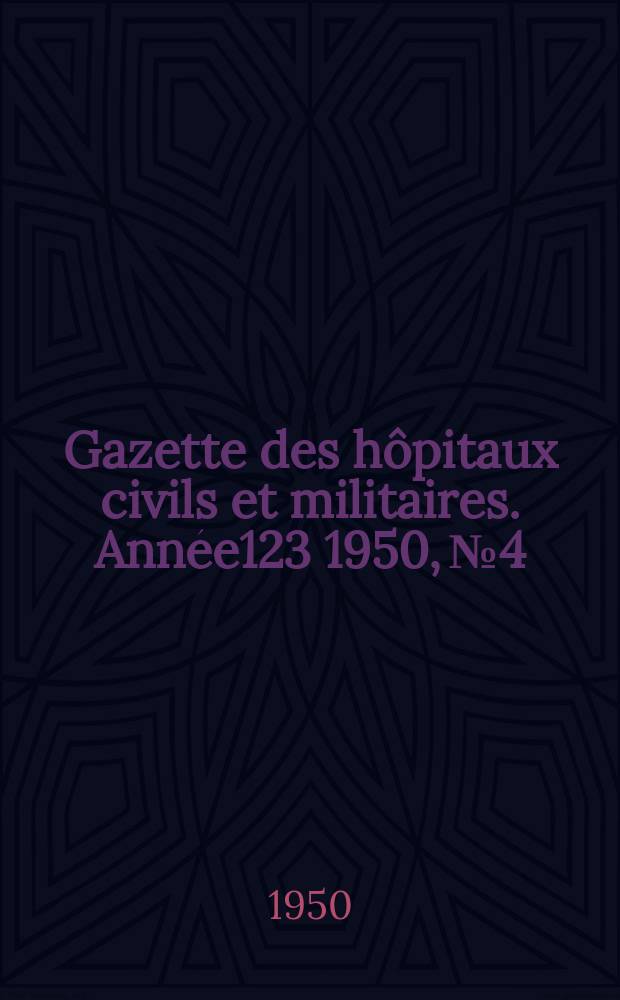 Gazette des hôpitaux civils et militaires. Année123 1950, №4