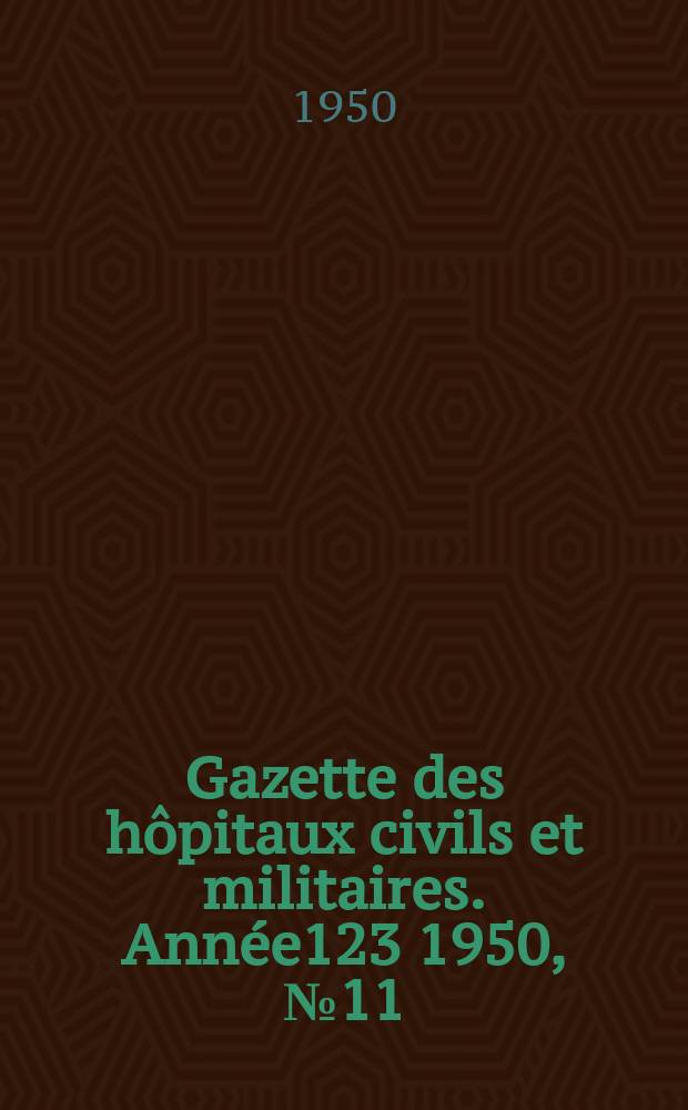 Gazette des hôpitaux civils et militaires. Année123 1950, №11/12
