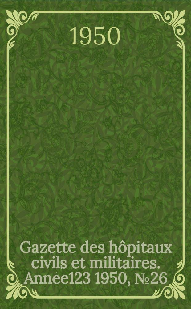 Gazette des hôpitaux civils et militaires. Année123 1950, №26