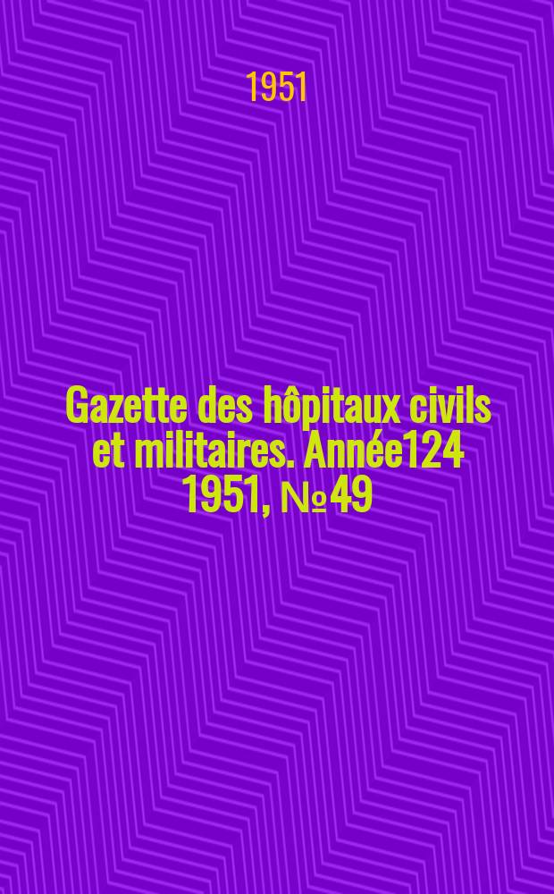 Gazette des hôpitaux civils et militaires. Année124 1951, №49
