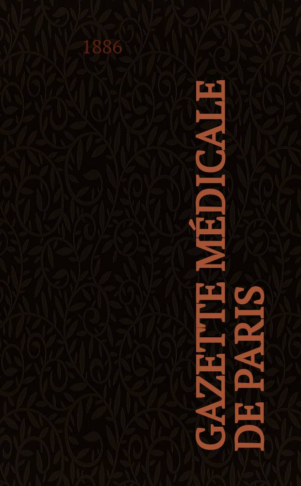 Gazette médicale de Paris : Journal de médecine et des sciences accessoires. Année57 1886, T.3