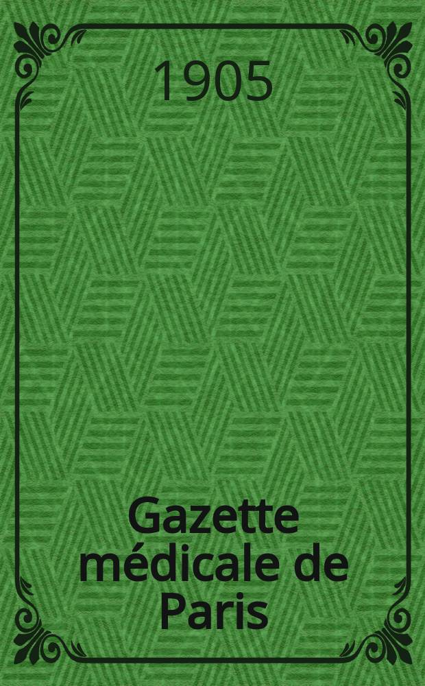 Gazette médicale de Paris : Journal de médecine et des sciences accessoires. Gazette médicale de Paris