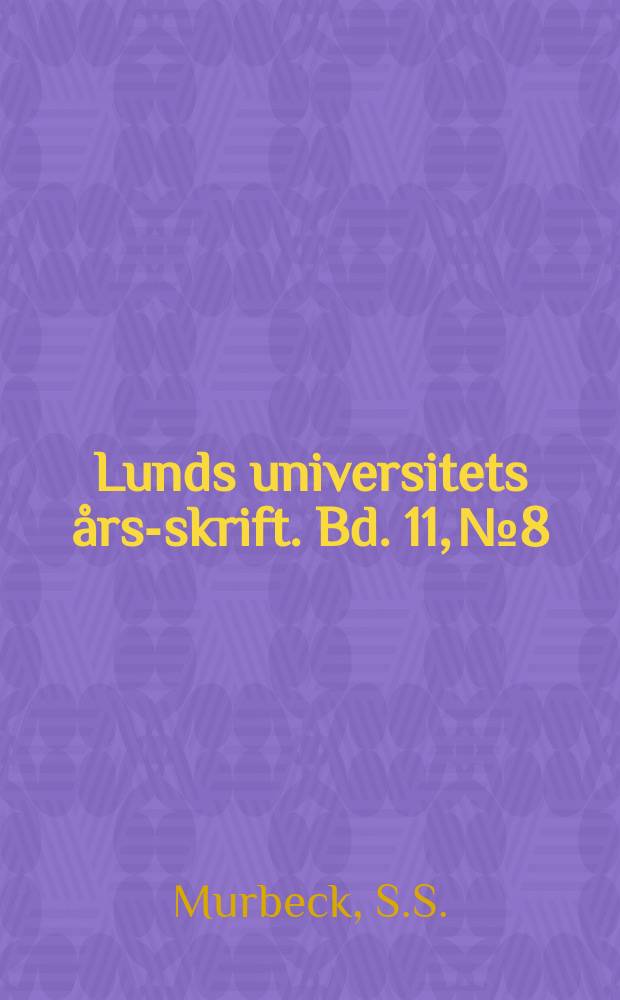 Lunds universitets &aring;rs-skrift. Bd. 11, № 8 : Zur Morphologie und Systematik der Gattung Alchemilla