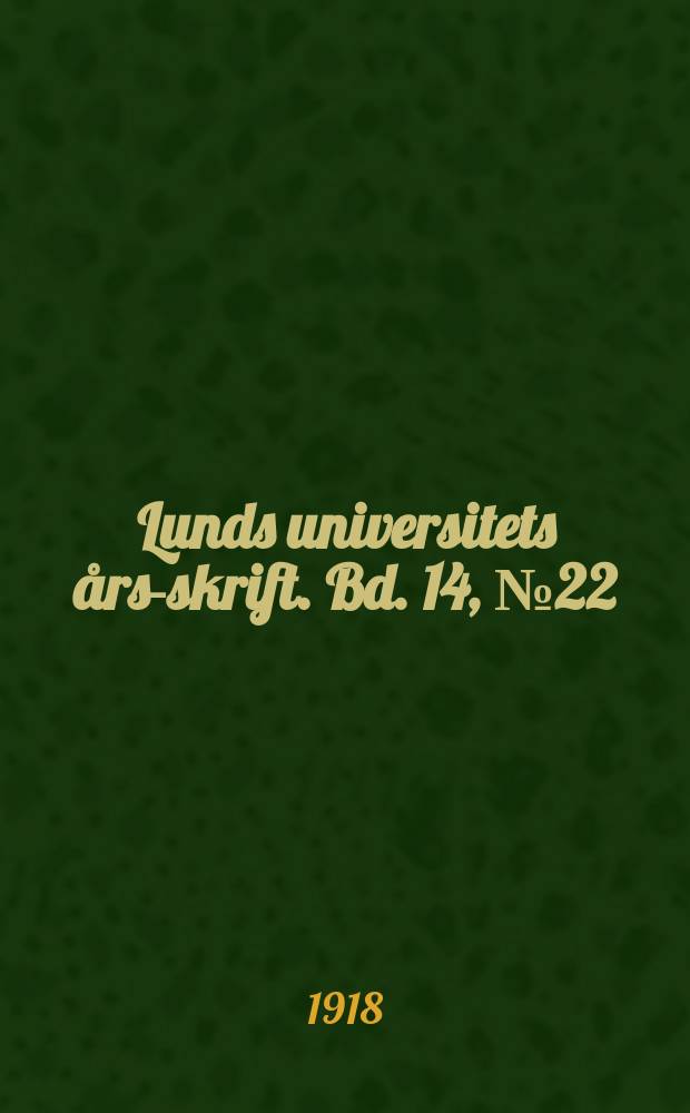 Lunds universitets &aring;rs-skrift. Bd. 14, № 22 : &Uuml;ber die Konstitution der Isatropas&auml;uren