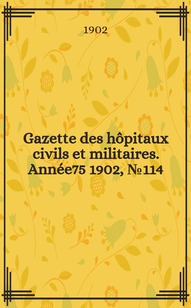Gazette des hôpitaux civils et militaires. Année75 1902, №114