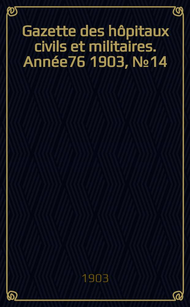 Gazette des hôpitaux civils et militaires. Année76 1903, №14