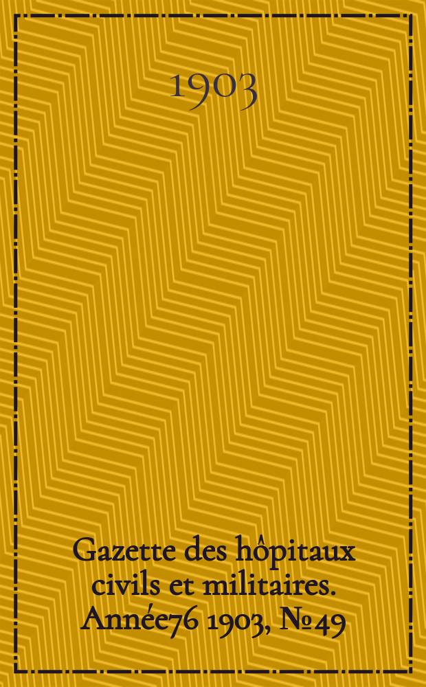 Gazette des hôpitaux civils et militaires. Année76 1903, №49