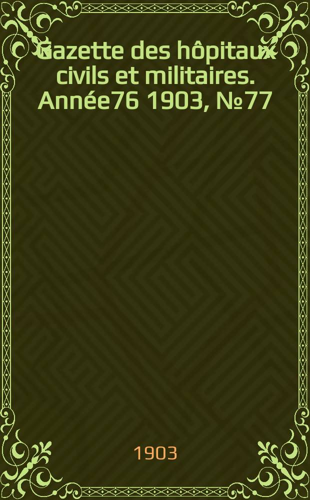 Gazette des hôpitaux civils et militaires. Année76 1903, №77
