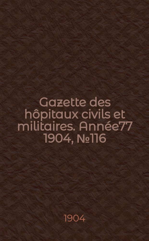 Gazette des hôpitaux civils et militaires. Année77 1904, №116