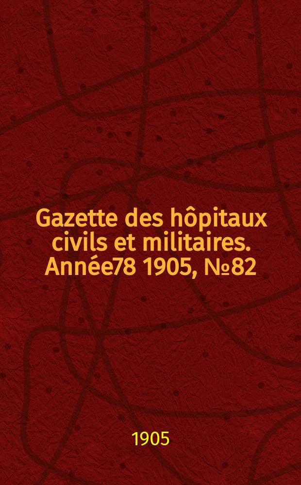 Gazette des hôpitaux civils et militaires. Année78 1905, №82