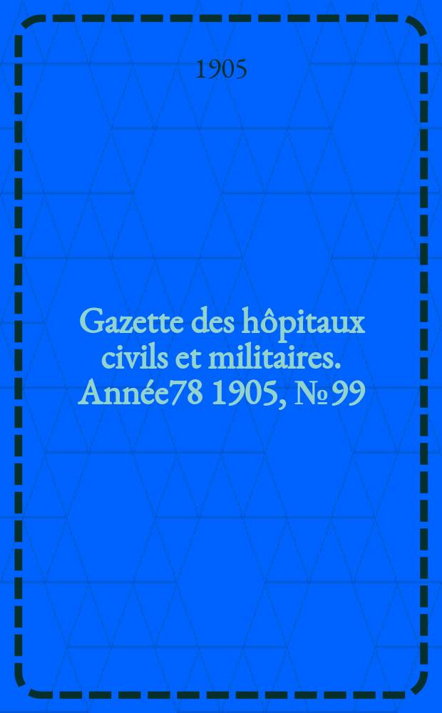 Gazette des hôpitaux civils et militaires. Année78 1905, №99