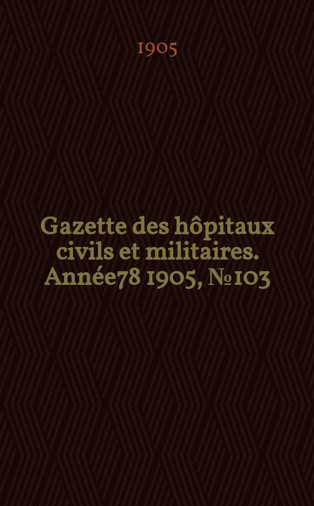 Gazette des hôpitaux civils et militaires. Année78 1905, №103
