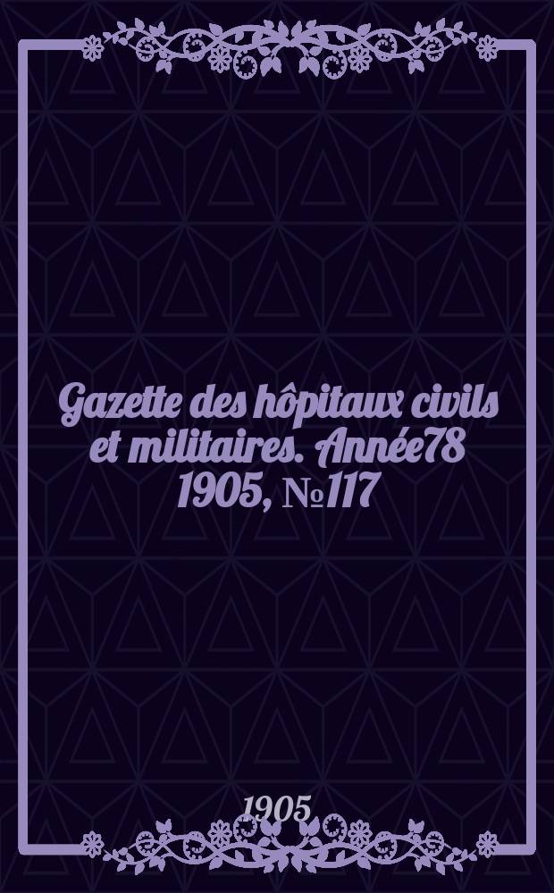 Gazette des hôpitaux civils et militaires. Année78 1905, №117