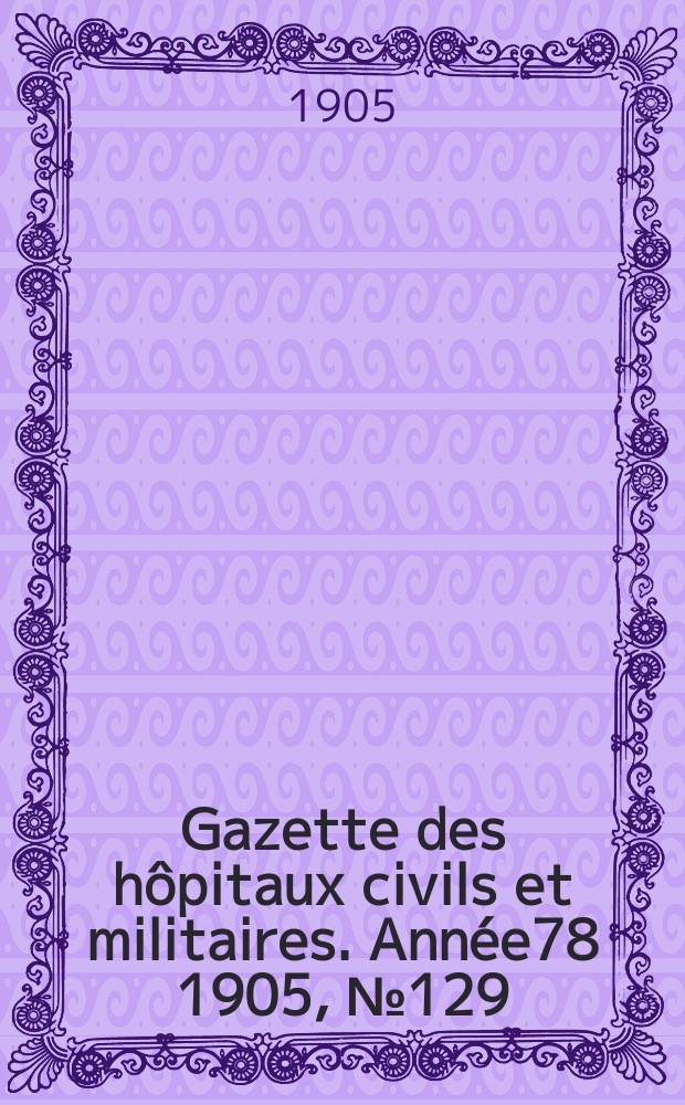 Gazette des hôpitaux civils et militaires. Année78 1905, №129
