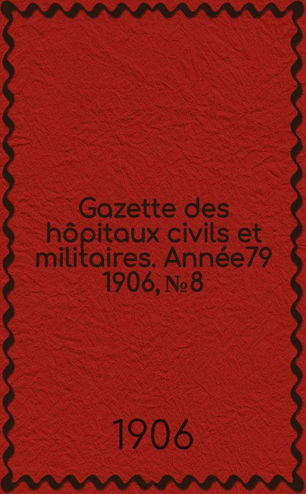 Gazette des hôpitaux civils et militaires. Année79 1906, №8