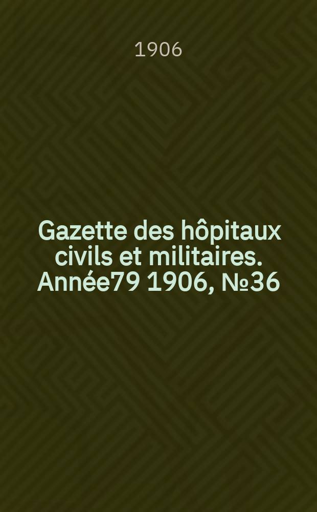 Gazette des hôpitaux civils et militaires. Année79 1906, №36