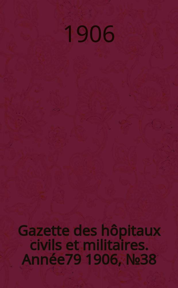 Gazette des hôpitaux civils et militaires. Année79 1906, №38