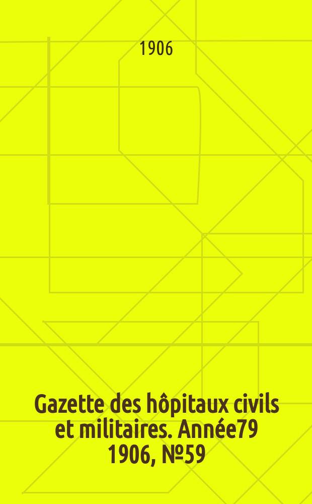 Gazette des hôpitaux civils et militaires. Année79 1906, №59