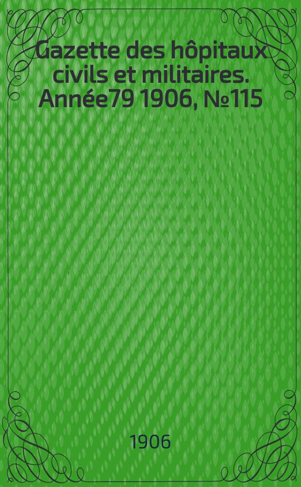 Gazette des hôpitaux civils et militaires. Année79 1906, №115