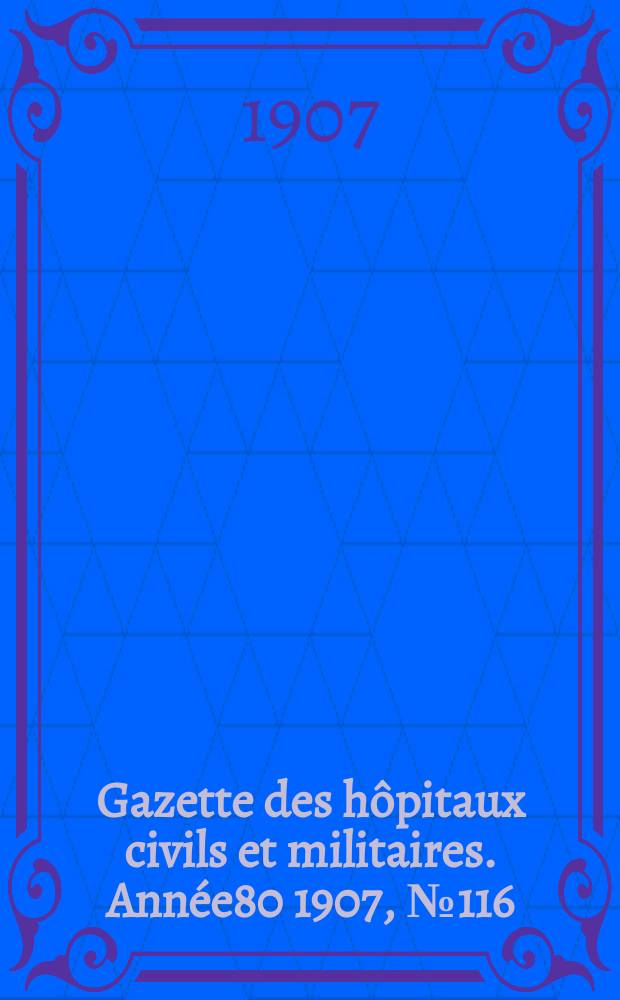 Gazette des hôpitaux civils et militaires. Année80 1907, №116