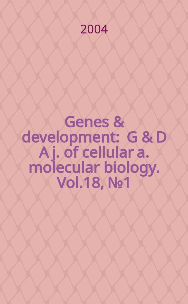 Genes & development : G & D A j. of cellular a. molecular biology. Vol.18, №1