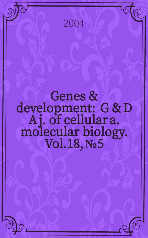 Genes & development : G & D A j. of cellular a. molecular biology. Vol.18, №5