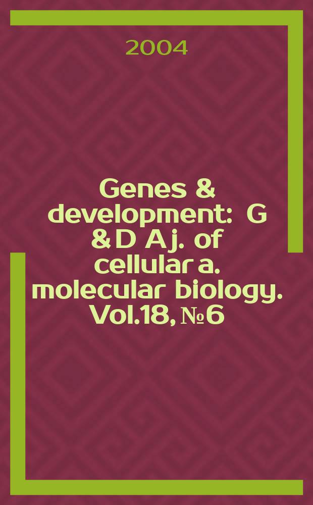 Genes & development : G & D A j. of cellular a. molecular biology. Vol.18, №6