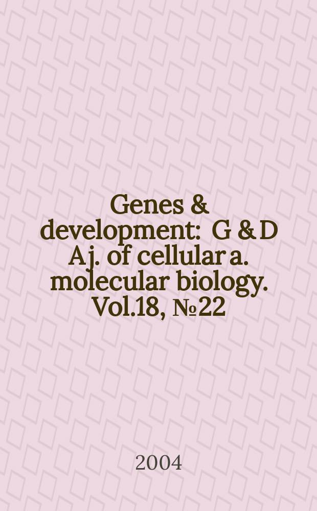 Genes & development : G & D A j. of cellular a. molecular biology. Vol.18, №22