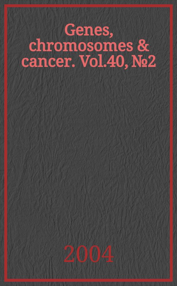 Genes, chromosomes & cancer. Vol.40, №2