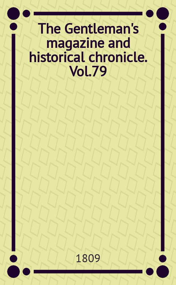 The Gentleman's magazine and historical chronicle. Vol.79(2), P.1 February