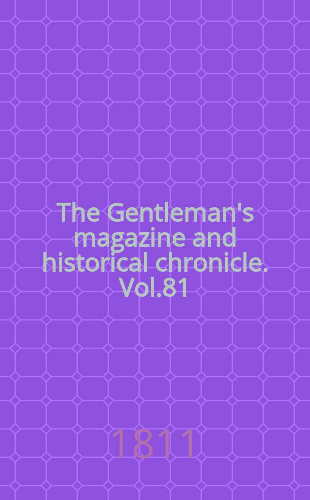 The Gentleman's magazine and historical chronicle. Vol.81(4), P.1 April