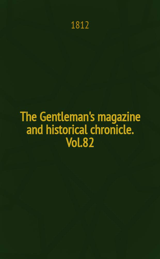 The Gentleman's magazine and historical chronicle. Vol.82(5), P.2 August