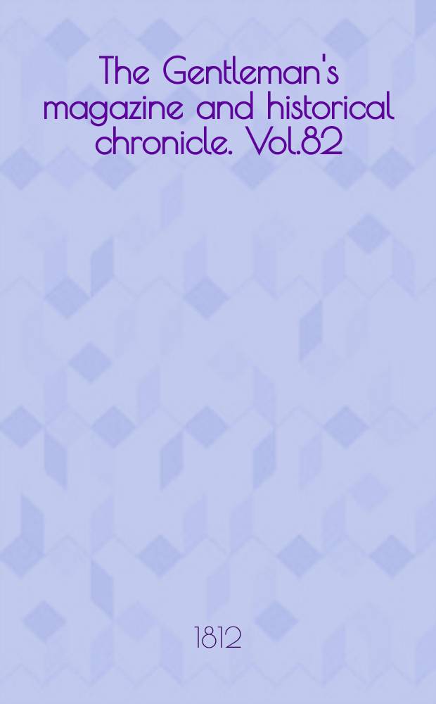 The Gentleman's magazine and historical chronicle. Vol.82(5), P.2 September