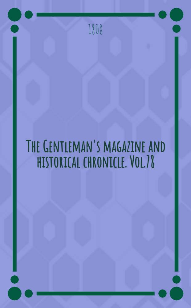 The Gentleman's magazine and historical chronicle. Vol.78(1), P.1 May
