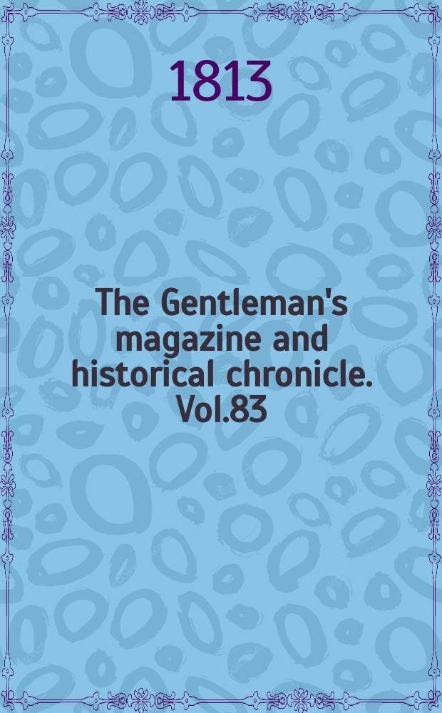 The Gentleman's magazine and historical chronicle. Vol.83(6), P.2 October
