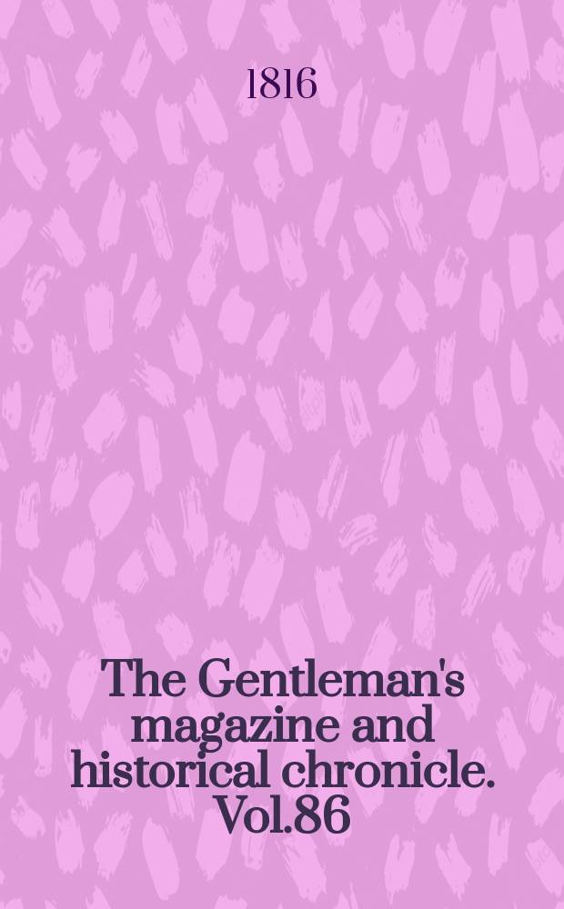 The Gentleman's magazine and historical chronicle. Vol.86(9), P.2 October