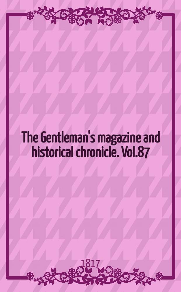 The Gentleman's magazine and historical chronicle. Vol.87(10), P.2 July
