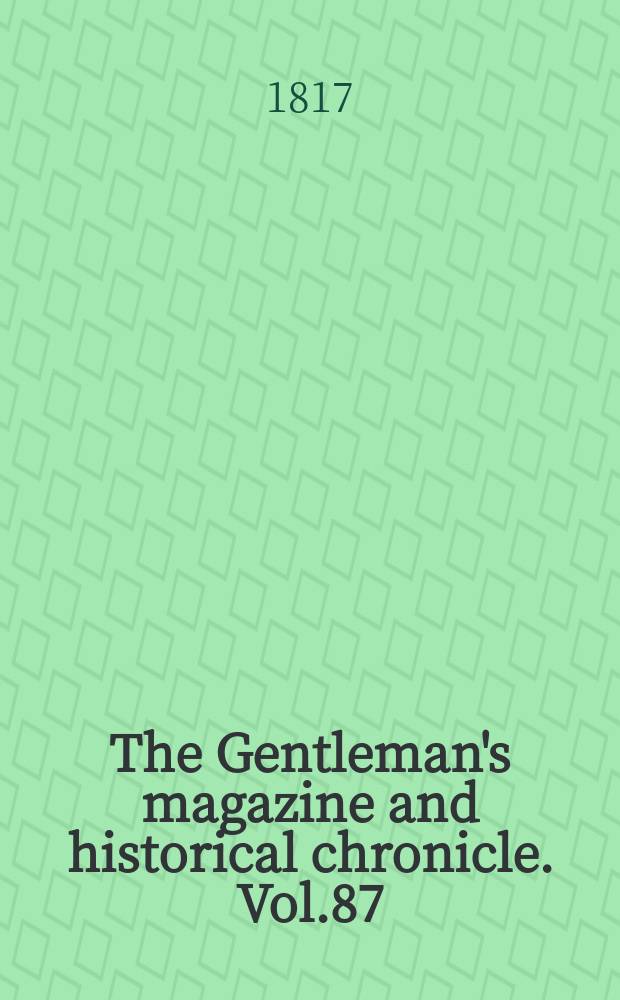 The Gentleman's magazine and historical chronicle. Vol.87(10), P.2 November